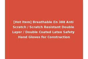 [Hot Item] Breathable En 388 Anti Scratch / Scratch Resistant Double Layer / Double Coated Latex Safety Hand Gloves for Construction