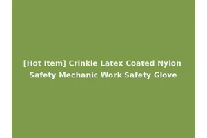 [Hot Item] Crinkle Latex Coated Nylon Safety Mechanic Work Safety Glove