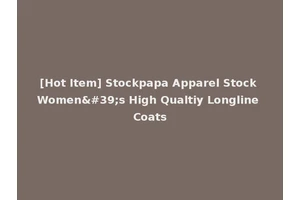 [Hot Item] Stockpapa Apparel Stock Women's High Qualtiy Longline Coats