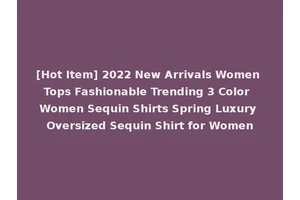 [Hot Item] 2022 New Arrivals Women Tops Fashionable Trending 3 Color Women Sequin Shirts Spring Luxury Oversized Sequin Shirt for Women