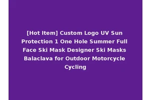 [Hot Item] Custom Logo UV Sun Protection 1 One Hole Summer Full Face Ski Mask Designer Ski Masks Balaclava for Outdoor Motorcycle Cycling