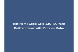 [Hot Item] Good Grip 13G T/C Yarn Knitted Liner with Dots on Palm