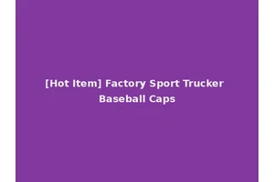 [Hot Item] Factory Sport Trucker Baseball Caps