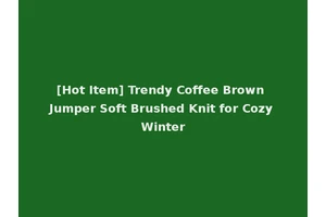 [Hot Item] Trendy Coffee Brown Jumper Soft Brushed Knit for Cozy Winter