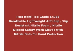 [Hot Item] Top Grade En388 Breathable Lightweight Anti Slip / Slip Resistant Nitrile Foam / Nitrile Dipped Safety Work Gloves with Nitrile Dots for Hand Protection