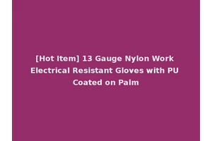 [Hot Item] 13 Gauge Nylon Work Electrical Resistant Gloves with PU Coated on Palm