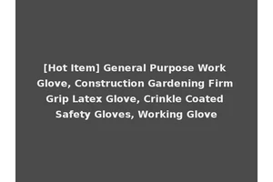 [Hot Item] General Purpose Work Glove, Construction Gardening Firm Grip Latex Glove, Crinkle Coated Safety Gloves, Working Glove