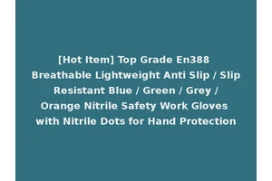 [Hot Item] Top Grade En388 Breathable Lightweight Anti Slip / Slip Resistant Blue / Green / Grey / Orange Nitrile Safety Work Gloves with Nitrile Dots for Hand Protection