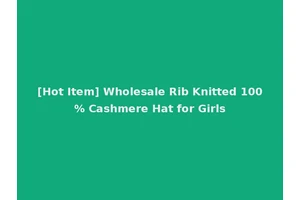[Hot Item] Wholesale Rib Knitted 100% Cashmere Hat for Girls