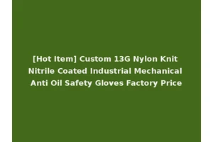 [Hot Item] Custom 13G Nylon Knit Nitrile Coated Industrial Mechanical Anti Oil Safety Gloves Factory Price
