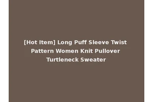[Hot Item] Long Puff Sleeve Twist Pattern Women Knit Pullover Turtleneck Sweater