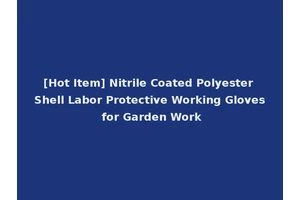 [Hot Item] Nitrile Coated Polyester Shell Labor Protective Working Gloves for Garden Work