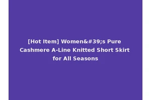 [Hot Item] Women's Pure Cashmere A-Line Knitted Short Skirt for All Seasons