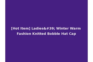 [Hot Item] Ladies' Winter Warm Fashion Knitted Bobble Hat Cap