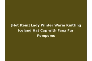 [Hot Item] Lady Winter Warm Knitting Iceland Hat Cap with Faux Fur Pompoms