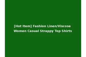 [Hot Item] Fashion Linen/Viscose Women Casual Strappy Top Shirts