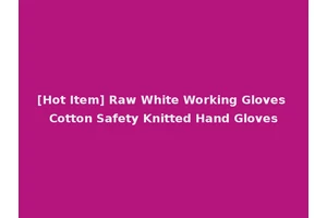 [Hot Item] Raw White Working Gloves Cotton Safety Knitted Hand Gloves