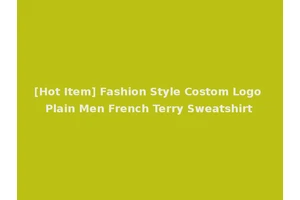 [Hot Item] Fashion Style Costom Logo Plain Men French Terry Sweatshirt