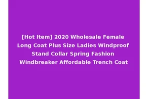 [Hot Item] 2020 Wholesale Female Long Coat Plus Size Ladies Windproof Stand Collar Spring Fashion Windbreaker Affordable Trench Coat