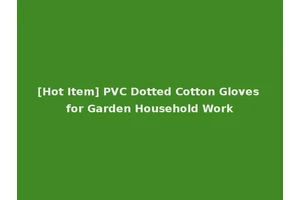 [Hot Item] PVC Dotted Cotton Gloves for Garden Household Work