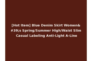 [Hot Item] Blue Denim Skirt Women's Spring/Summer High/Waist Slim Casual Labeling Anti-Light A-Line