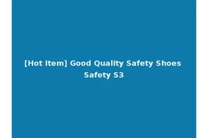 [Hot Item] Good Quality Safety Shoes Safety S3