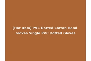 [Hot Item] PVC Dotted Cotton Hand Gloves Single PVC Dotted Gloves