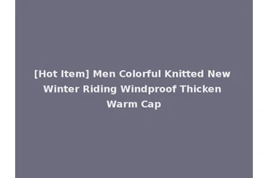 [Hot Item] Men Colorful Knitted New Winter Riding Windproof Thicken Warm Cap