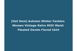 [Hot Item] Autumn Winter Fashion Women Vintage Retro MIDI Waist Pleated Denim Flared Skirt