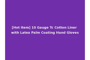 [Hot Item] 10 Gauge Tc Cotton Liner with Latex Palm Coating Hand Gloves