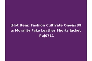 [Hot Item] Fashion Cultivate One's Morality Fake Leather Shorts Jacket Puj0711