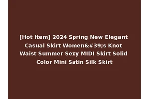 [Hot Item] 2024 Spring New Elegant Casual Skirt Women's Knot Waist Summer Sexy MIDI Skirt Solid Color Mini Satin Silk Skirt