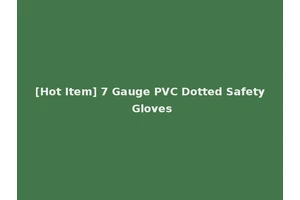 [Hot Item] 7 Gauge PVC Dotted Safety Gloves