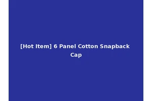[Hot Item] 6 Panel Cotton Snapback Cap