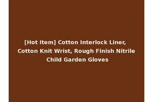 [Hot Item] Cotton Interlock Liner, Cotton Knit Wrist, Rough Finish Nitrile Child Garden Gloves
