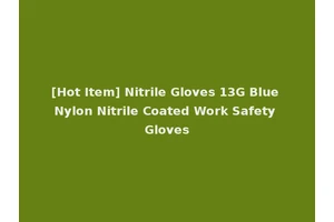 [Hot Item] Nitrile Gloves 13G Blue Nylon Nitrile Coated Work Safety Gloves