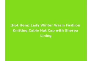 [Hot Item] Lady Winter Warm Fashion Knitting Cable Hat Cap with Sherpa Lining