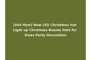 [Hot Item] New LED Christmas Hat Light up Christmas Beanie Hats for Xmas Party Decoration