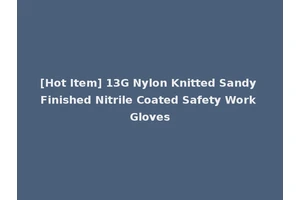 [Hot Item] 13G Nylon Knitted Sandy Finished Nitrile Coated Safety Work Gloves