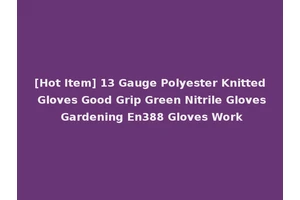 [Hot Item] 13 Gauge Polyester Knitted Gloves Good Grip Green Nitrile Gloves Gardening En388 Gloves Work