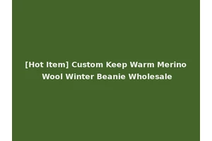 [Hot Item] Custom Keep Warm Merino Wool Winter Beanie Wholesale