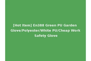 [Hot Item] En388 Green PU Garden Glove/Polyester/White PU/Cheap Work Safety Glove