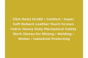 [Hot Item] En388 / Comfort / Super Soft Nuback Leather Touch Screen Fabric Heavy Duty Mechanical Safety Work Gloves for Mining / Welding / Winter / Industrial Protecting