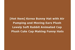 [Hot Item] Korea Bunny Hat with Air Pumping and Moving Ears Plush Lovely Soft Rabbit Animated Cap Plush Cute Cap Making Funny Hats