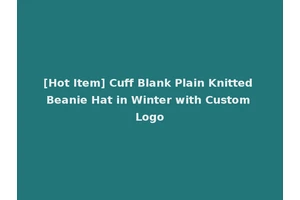 [Hot Item] Cuff Blank Plain Knitted Beanie Hat in Winter with Custom Logo