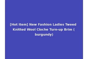 [Hot Item] New Fashion Ladies Tweed Knitted Wool Cloche Turn-up Brim (burgundy)