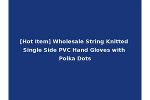 [Hot Item] Wholesale String Knitted Single Side PVC Hand Gloves with Polka Dots