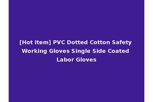 [Hot Item] PVC Dotted Cotton Safety Working Gloves Single Side Coated Labor Gloves