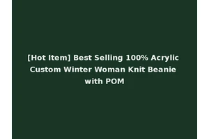 [Hot Item] Best Selling 100% Acrylic Custom Winter Woman Knit Beanie with POM