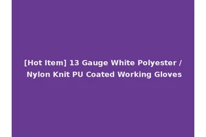[Hot Item] 13 Gauge White Polyester / Nylon Knit PU Coated Working Gloves